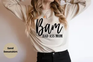 Bad Ass Mom, BAM Shirt, Boss Mom Sweatshirt, Hot Sassy Mom Hoodie, Mother's Day, Mother Shirt, Gift For Mom, Wife Shirt, Hot Mom Summer