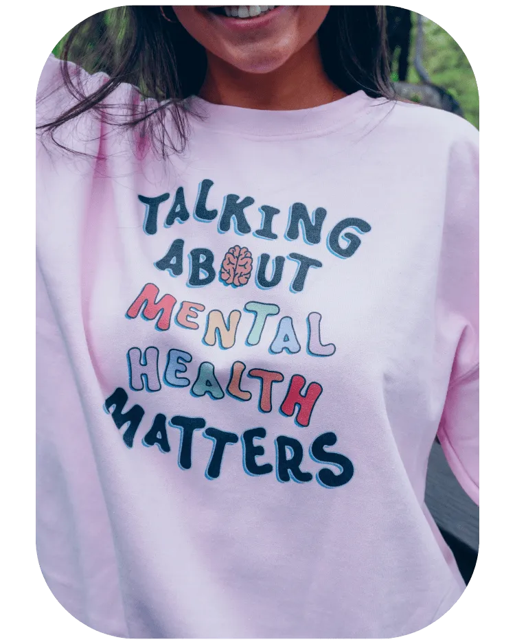 Talking About Mental Health Matters - Sweatshirt