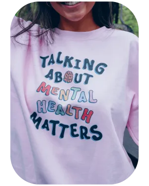 Talking About Mental Health Matters - Sweatshirt