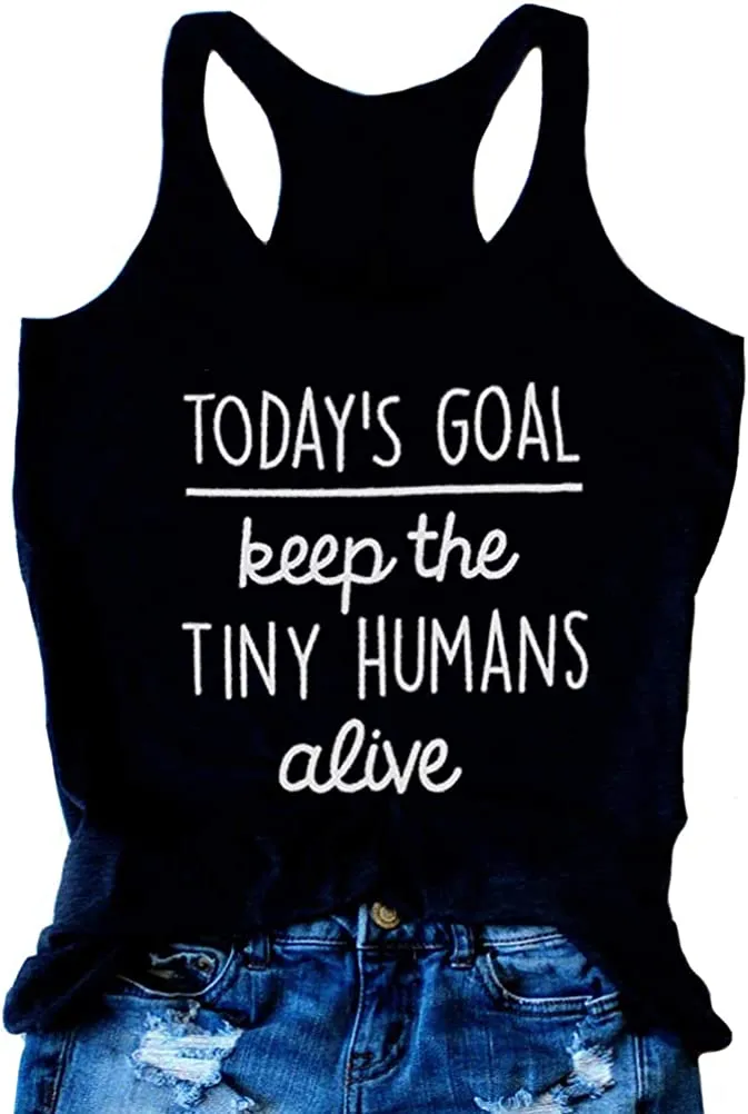 Women Today's Goal Keep The Tiny Humans Alive Tank Top Tiny Humans Shirt