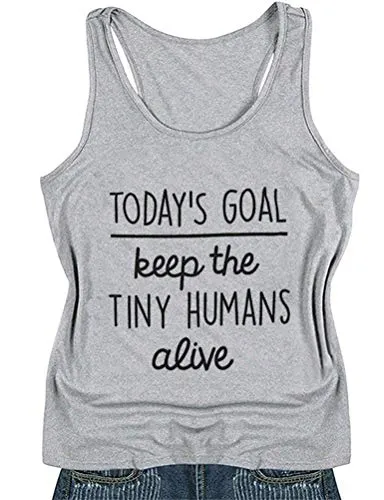 Women Today's Goal Keep The Tiny Humans Alive Tank Top Tiny Humans Shirt